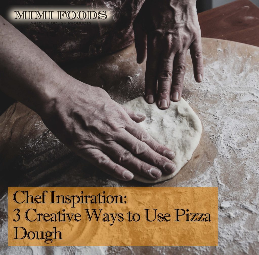 Chef Inspiration 3 Creative Ways to Use Pizza Dough Mimi Foods