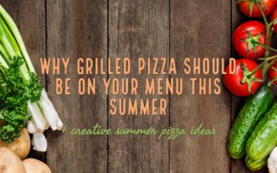 Why grilled pizza should be on your menu this summer