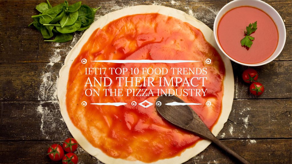 IFT17 Top 10 Food Trends and their impact on the pizza industry